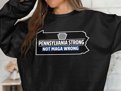 Pennsylvania Strong Not MAGA Wrong Sweatshirt