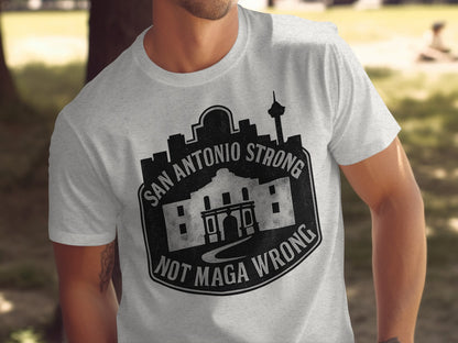 San Antonio Strong Not Maga Wrong T-shirt