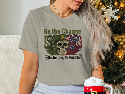 Be the Change No Justice No Peace Shirt