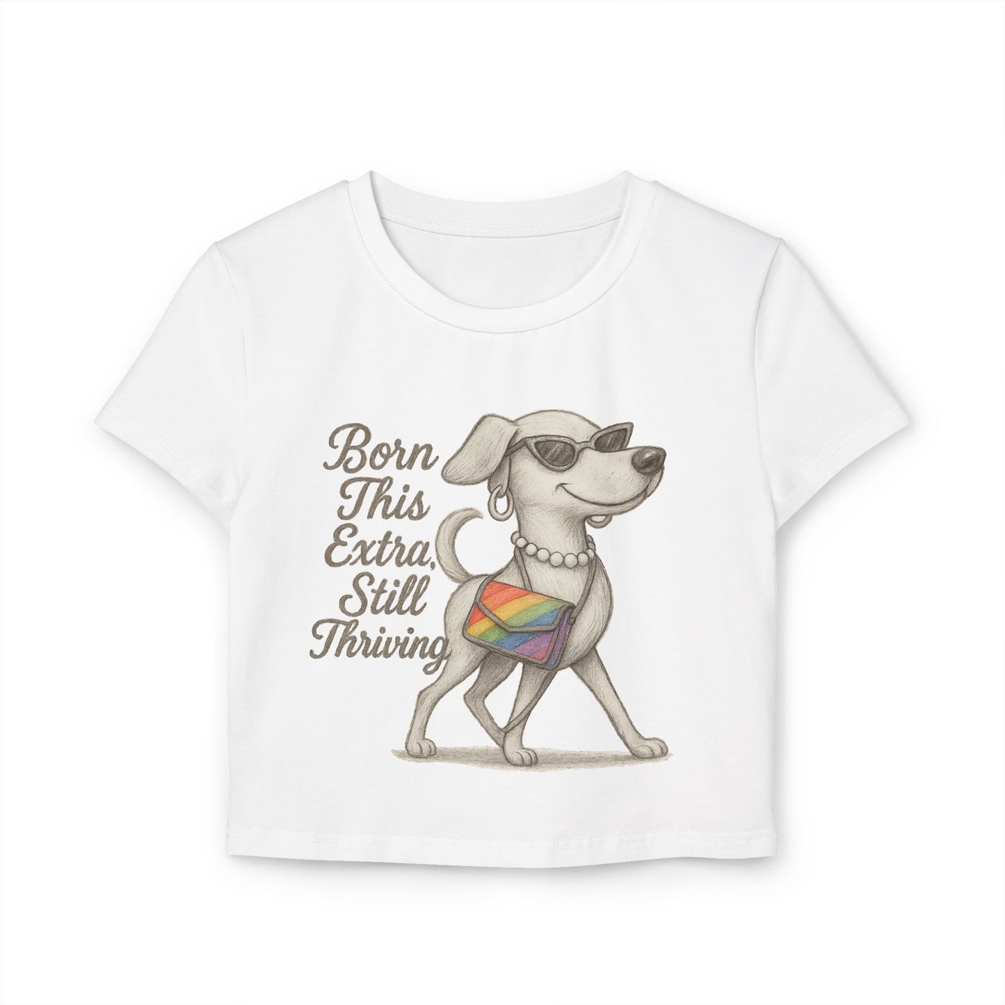 Born This Extra Still Thriving Women&#039;s Baby Tee - Empowering Dog Graphic T-Shirt