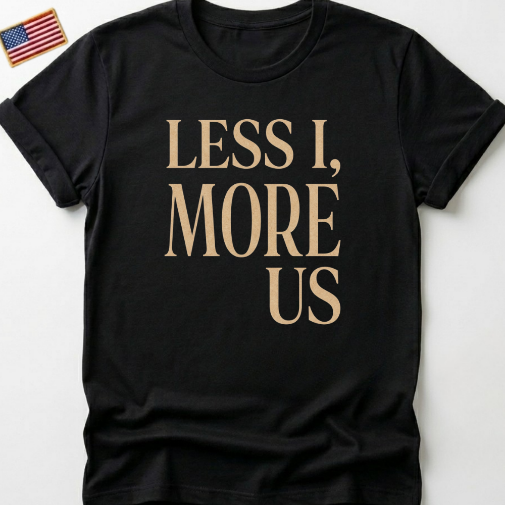 Less I More Us T-Shirts, Unity Community Empathy, Inspirational Quote Tee, Positive Message, Textured Rustic Font Graphic Tee, Social
