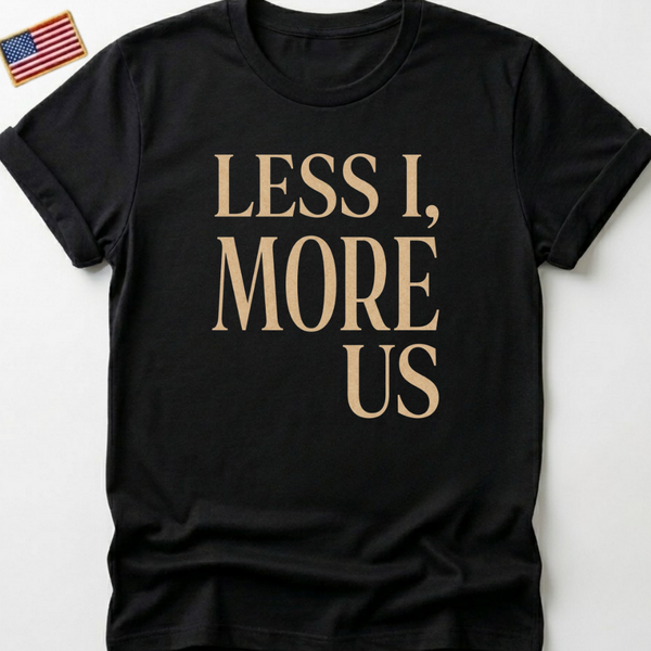 Less I More Us T-Shirts, Unity Community Empathy, Inspirational Quote Tee, Positive Message, Textured Rustic Font Graphic Tee, Social