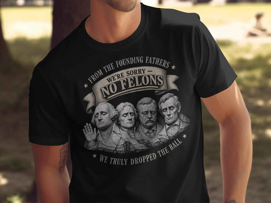 No Felons Founding Fathers Satire T-Shirt