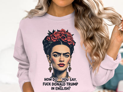 Frida Kahlo Inspired Funny Quote Sweatshirt