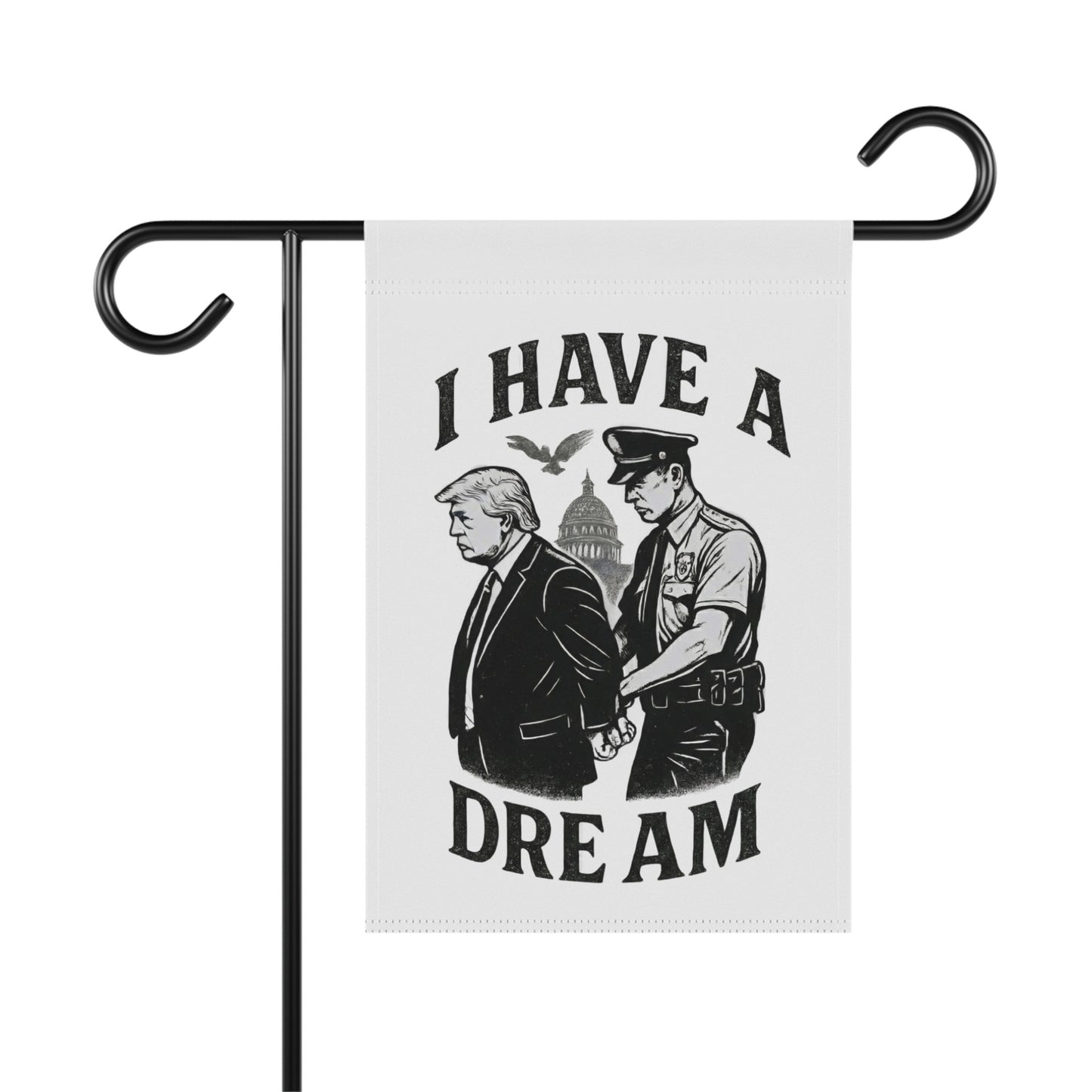 I Have A Dream Trump Arrest Graphic Yard Flag