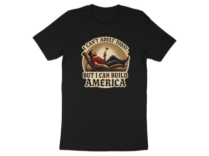 I Can't Adult Today But I Can Build America product type