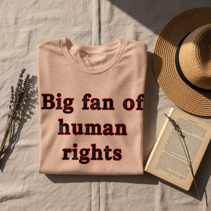 Big fan of human rights expressive t-shirt product