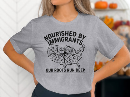 Nourished By Immigrants Our Roots Run Deep T-shirt