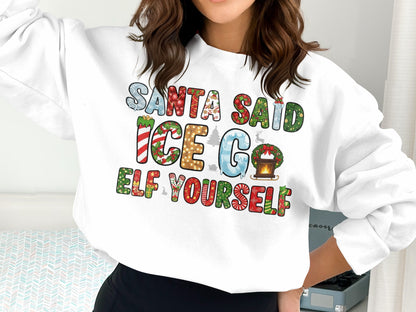 Santa Said Ice Go Elf Yourself Sweatshirt