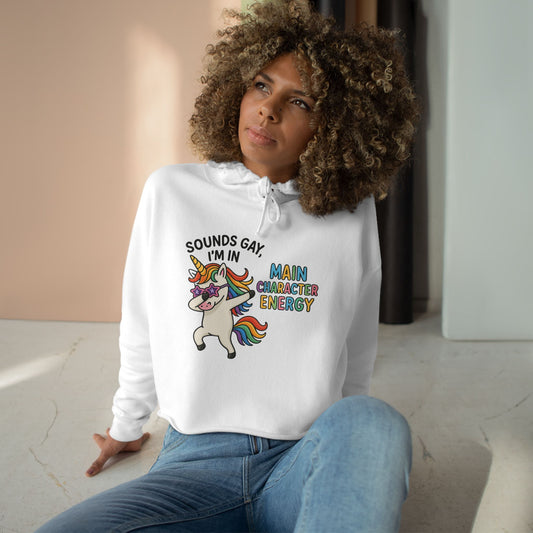 Whimsical Crop Hoodie - "Sounds Gay, I'm in Main Character Energy" Graphic, Fun Daily Wear, Pride Season, Casual Fashion, Personalized Gift