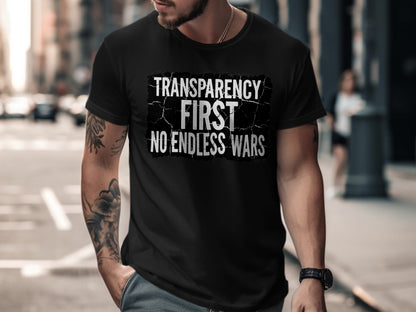 Transparency First No Endless Wars Bold Statement Tee