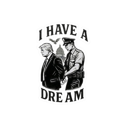 Vinyl Sticker — "I Have a Dream" Political Parody Decal. Protest Sticker, anti trump