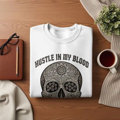 Hustle in My Blood Skull Design Sweatshirt