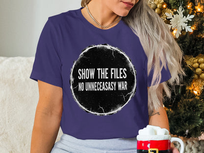 Show The Files No Unnecessary War Statement Shirt