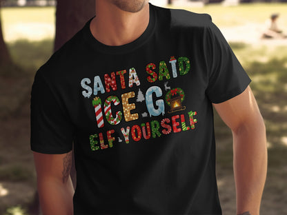 Santa Said Ice Go Elf Your Self Shirt