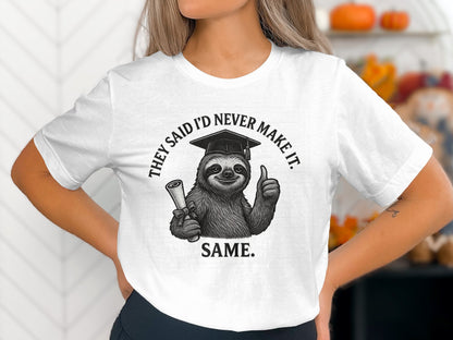 They Said I'd Never Make It Same Sloth T-shirt product type