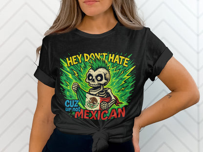 Hey Don't Hate Cuz Ur Not Mexican Graphic Tee