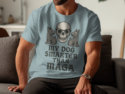 My Dog Smarter Than Maga Skull Funny T-Shirt