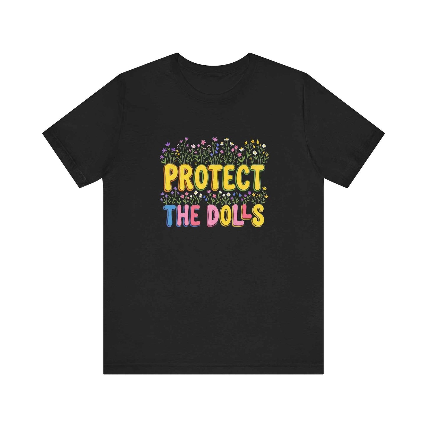 Protect The Dolls T-Shirts, Empowering Floral Tee, Wildflower Garden Statement T-Shirt, Cute Feminist Gift for Her, Colorful Graphic Tees
