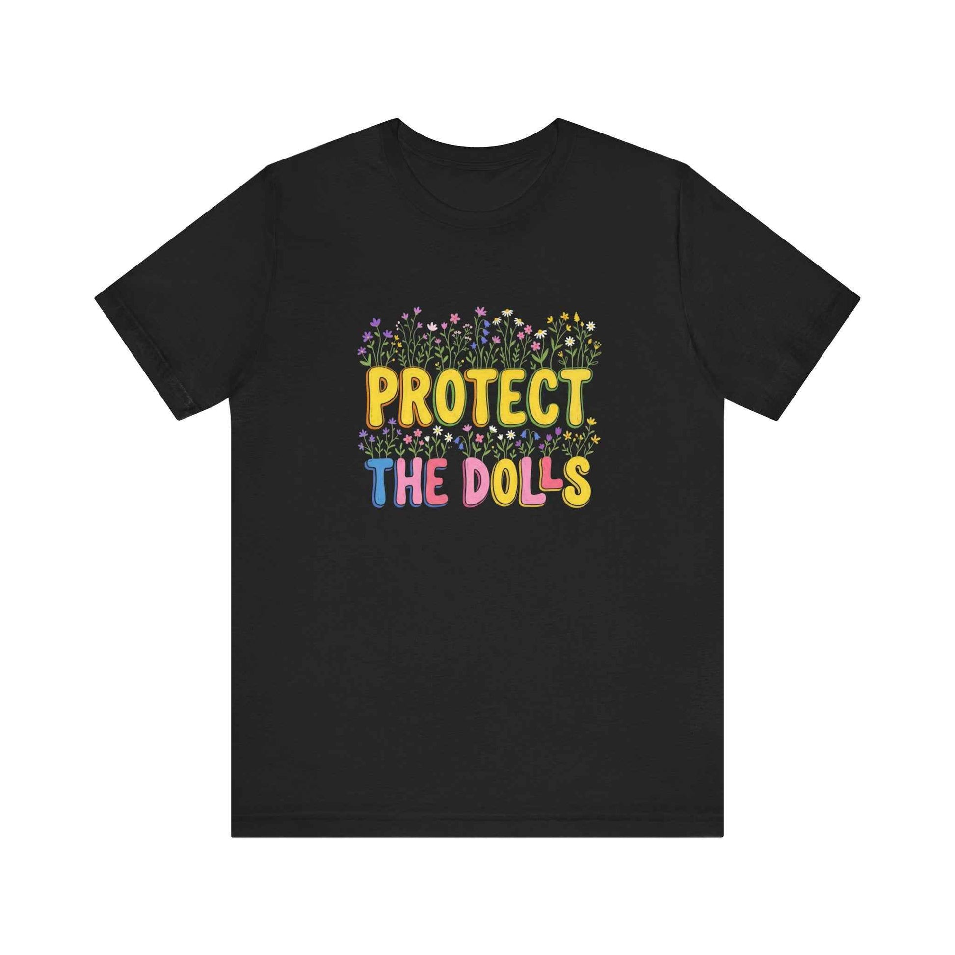 Protect The Dolls T-Shirts, Empowering Floral Tee, Wildflower Garden Statement T-Shirt, Cute Feminist Gift for Her, Colorful Graphic Tees