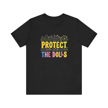 Protect The Dolls T-Shirts, Empowering Floral Tee, Wildflower Garden Statement T-Shirt, Cute Feminist Gift for Her, Colorful Graphic Tees