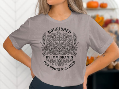 Nourished by Immigrants Our Roots Run Deep Shirt