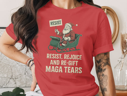 Resist Rejoice and Re-Gift MAGA Tears Shirt