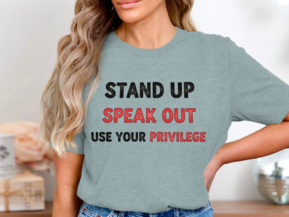 Stand Up Speak Out Use Your Privilege shirt