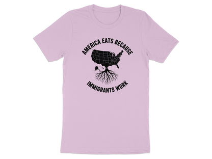 America Eats Because Immigrants Work T-shirt product