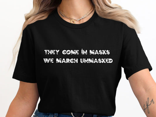 They Come in Masks We March Unmasked T-shirt product