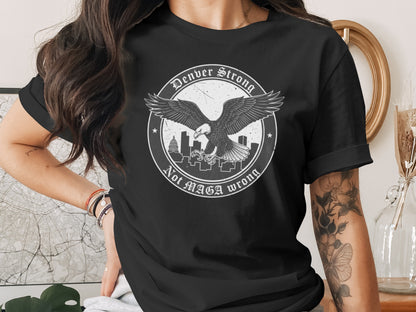 Denver Strong Not MAGA Wrong Eagle Graphic T-shirt