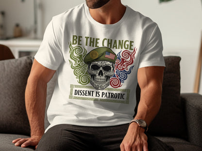 Be The Change Dissent Is Patriotic Skull T-shirt