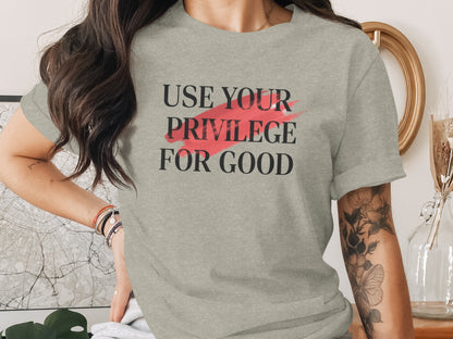 Use Your Privilege for Good Message Tee