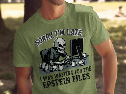 Sorry I'm Late Waiting for Epstein Files T-shirt product