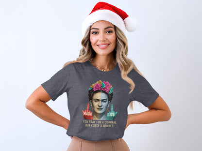 Holiday Frida Kahlo You Pray For A Criminal Shirt