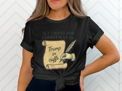 All I Want For Christmas Is Trump In Cuffs Shirt