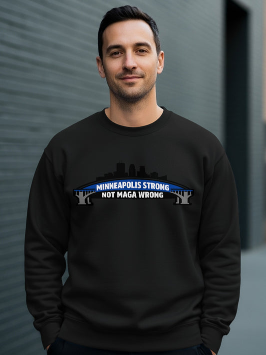 Minneapolis Strong Not MAGA Wrong Sweatshirt