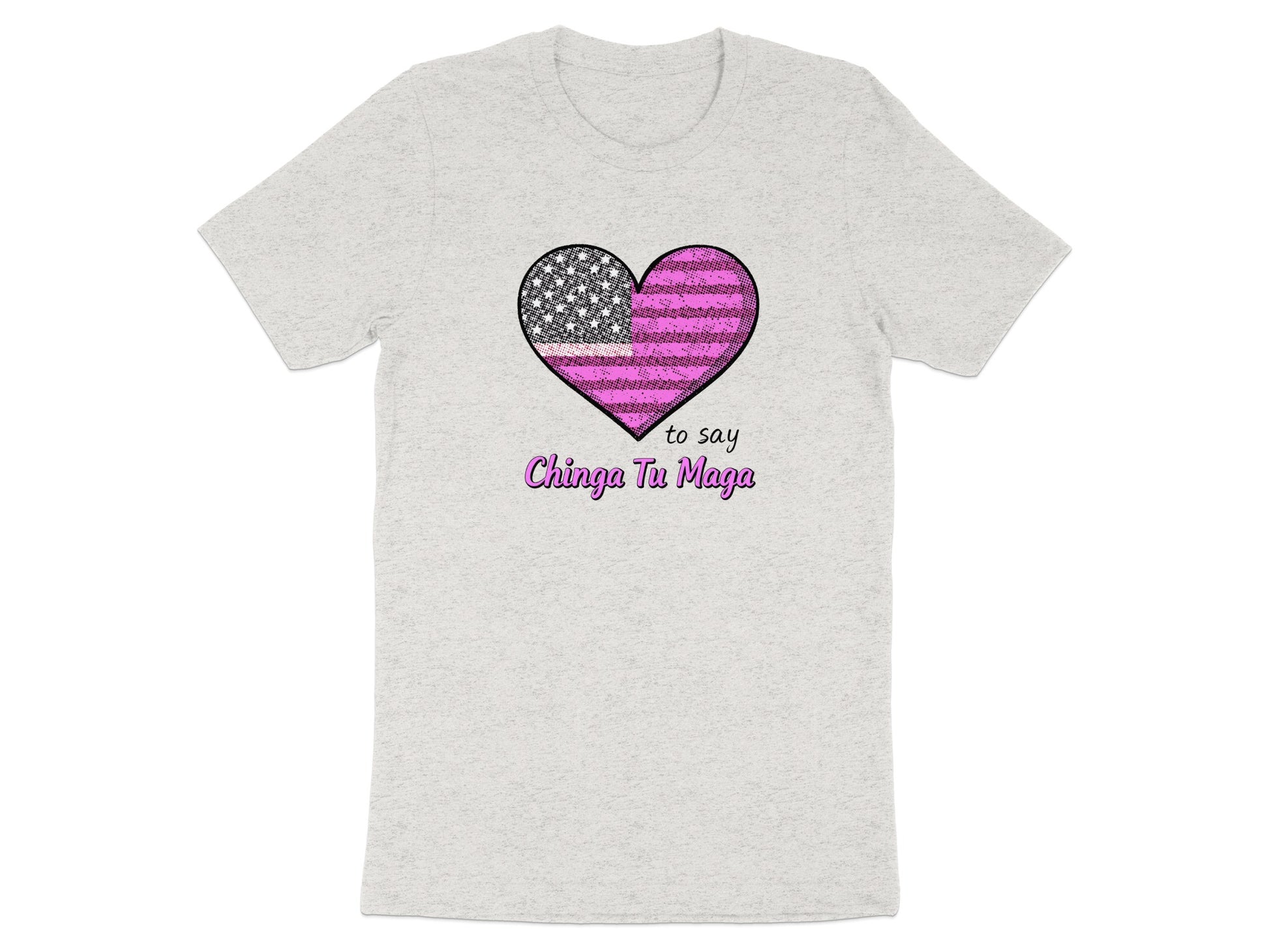 Chinga Tu Maga Heart Design To Say T-Shirt