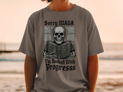 Sorry MAGA I'm Booked With Progresss T-shirt