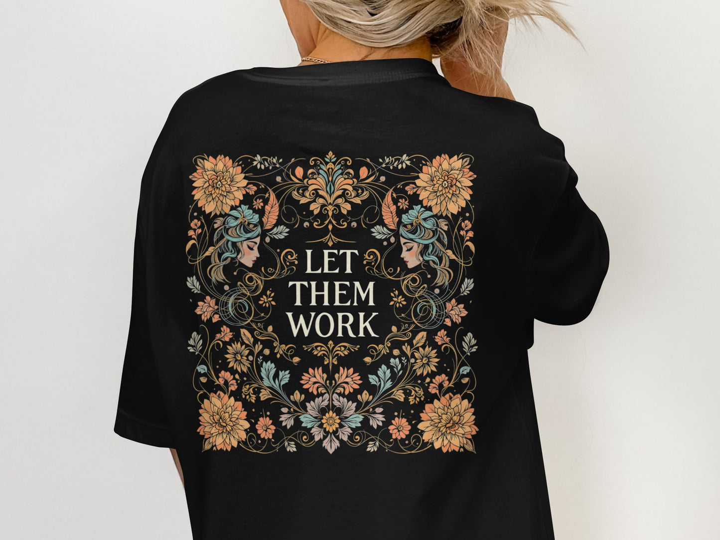 Let Them Work Graphic Tee with Floral Women Design