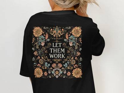 Let Them Work Graphic Tee with Floral Women Design