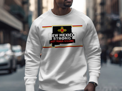 New Mexico Strong Not MAGA Wrong Sweatshirt