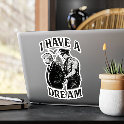 Vinyl Sticker — "I Have a Dream" Political Parody Decal. Protest Sticker, anti trump