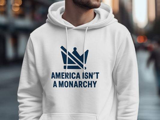 America Isn't a Monarchy Graphic Hoodie product