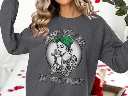 Protest With Love But With Attitude Sweatshirt