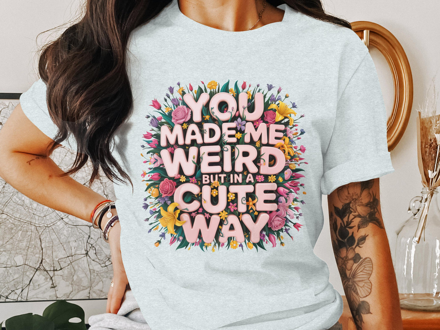 You Made Me Weird But In A Cute Way Shirt Product