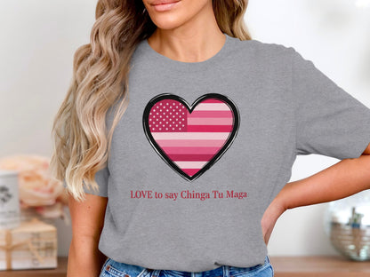 LOVE to say Chinga Tu Maga Heart Design Shirt