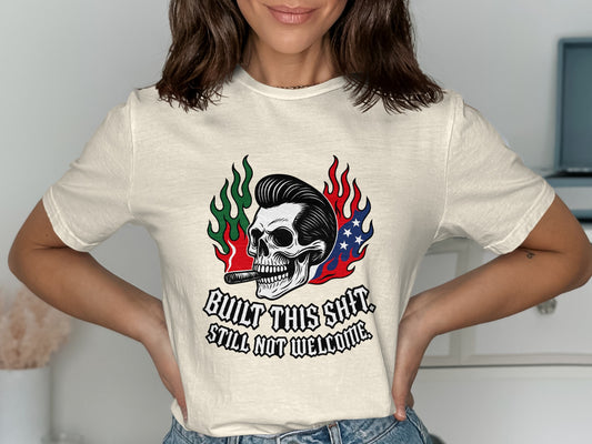 Built This Sh*t Still Not Welcome Shirt product type