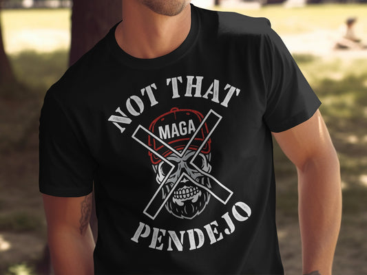 Black t-shirt with "NOT THAT PENDEJO" and crossed MAGA hats.