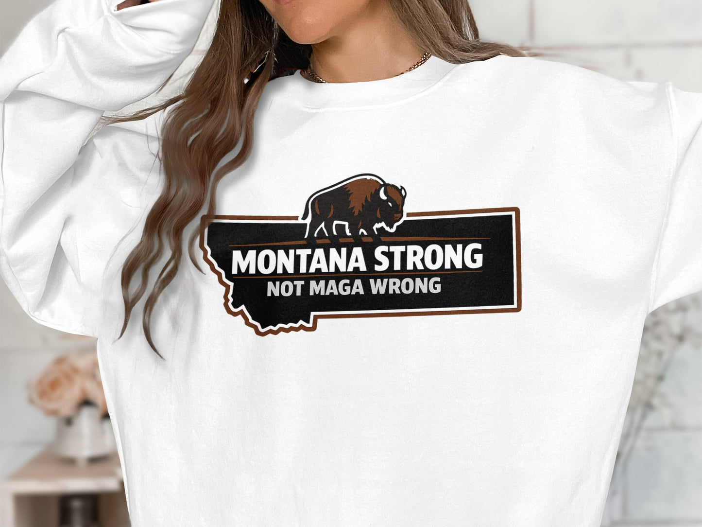 Montana Strong Not MAGA Wrong Motivational Sweatshirt